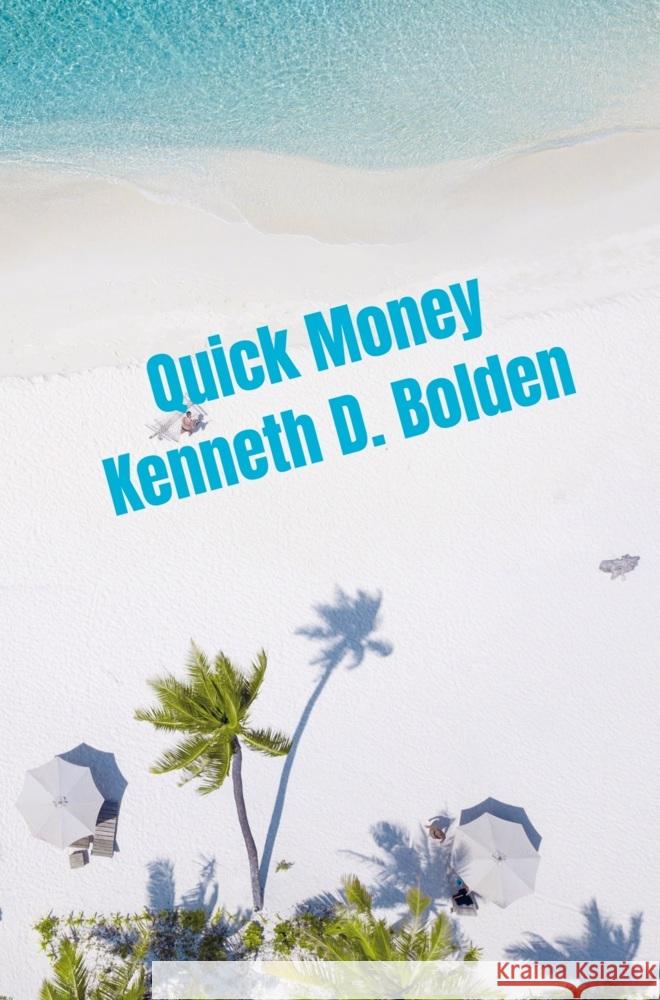 Quick Money Kenneth D. Bolden Bolden, Kenneth D. 9789403709451