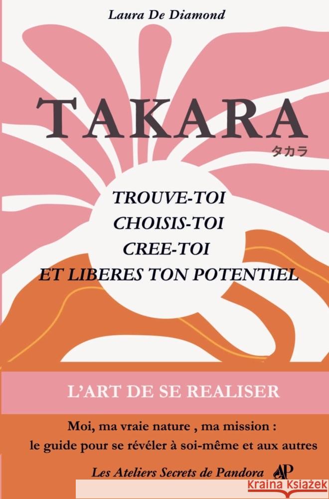 TAKARA - TROUVE-TOI , CHOISIS-TOI, CREE-TOI  ET Libères ton POTENTIEL. De Diamond , Laura 9789403710884 Bookmundo