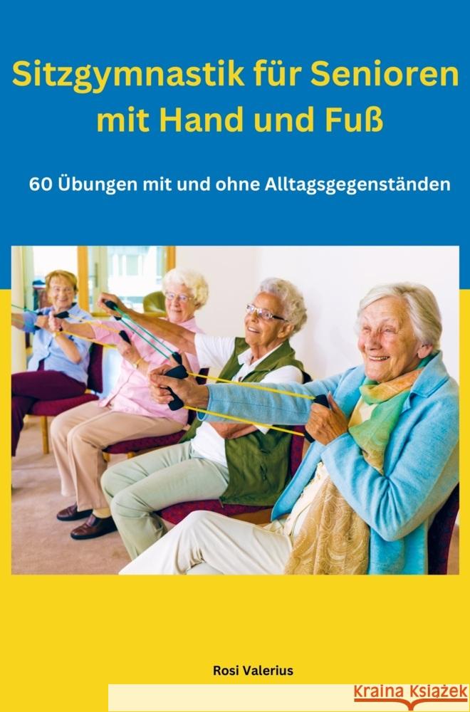 Sitzgymnastik für Senioren mit Hand und Fuß Valerius, Rosi 9789403714011