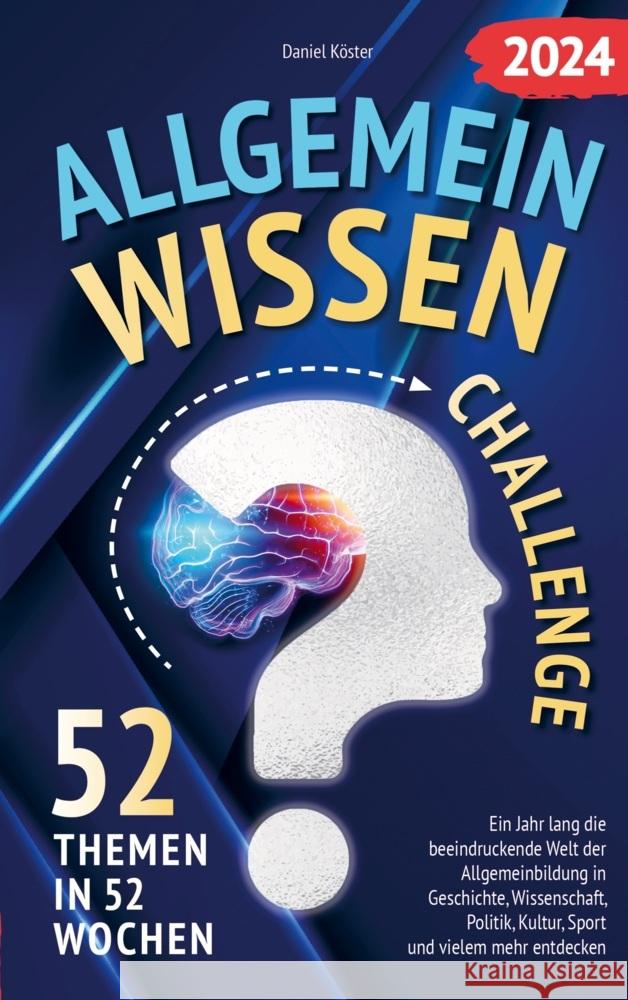 Allgemeinwissen Challenge - 52 Themen in 52 Wochen Köster, Daniel 9789403714134