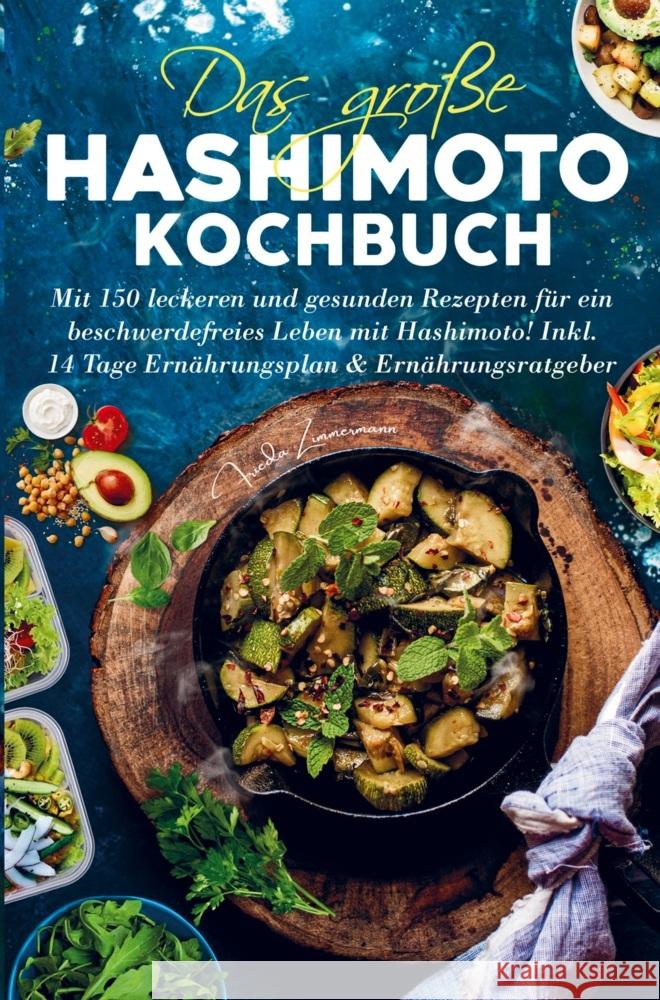 Das große Hashimoto Kochbuch für ein beschwerdefreies Leben mit Hashimoto! Frieda Zimmermann 9789403714264