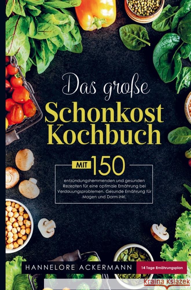 Das große Schonkost Kochbuch für eine optimale Ernährung bei Verdauungsproblemen! Ackermann, Hannelore 9789403714851