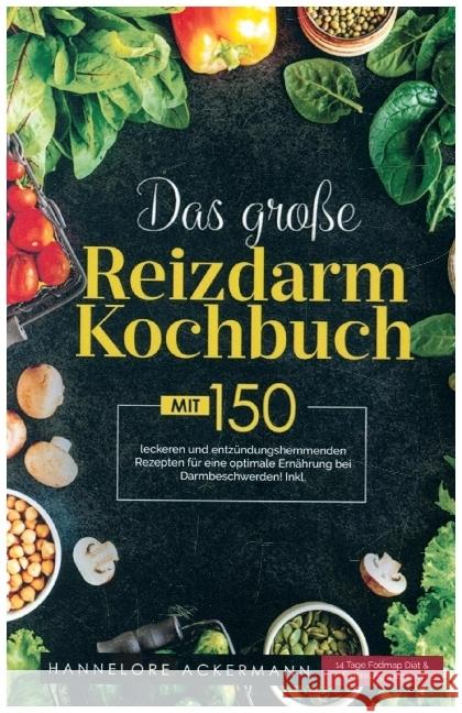 Das große Reizdarm Kochbuch mit entzündungshemmenden Rezepten für eine optimale Ernährung bei Darmbeschwerden! Ackermann, Hannelore 9789403715049