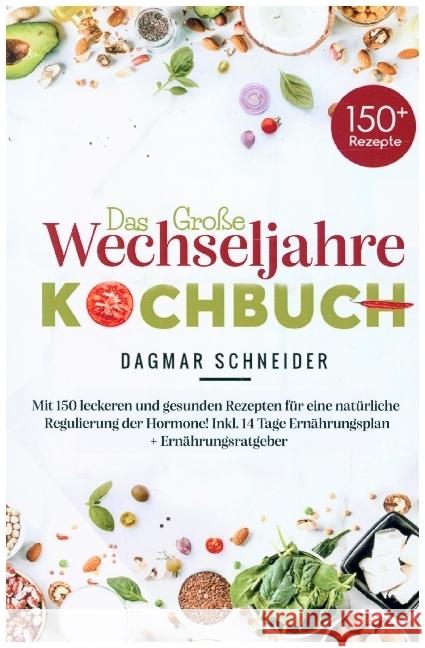 Das große Wechseljahre Kochbuch für eine natürliche Regulierung der Hormone! Schneider, Dagmar 9789403715117