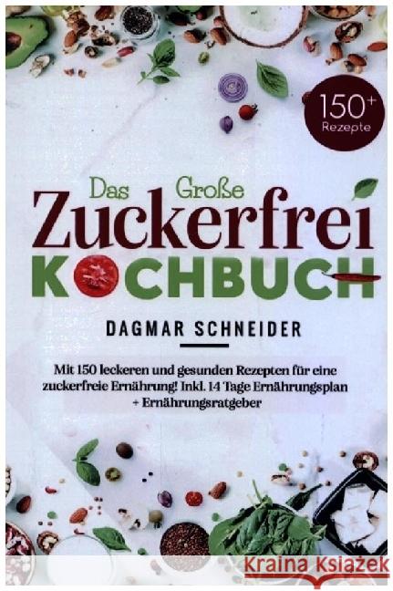 Das Große Zuckerfrei Kochbuch für eine zuckerfreie Ernährung! Schneider, Dagmar 9789403715131