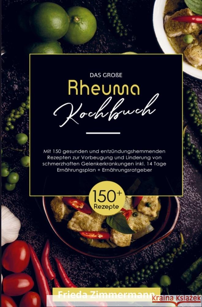 Das große Rheuma Kochbuch zur Vorbeugung und Linderung von schmerzhaften Gelenkerkrankungen! Frieda Zimmermann 9789403715346