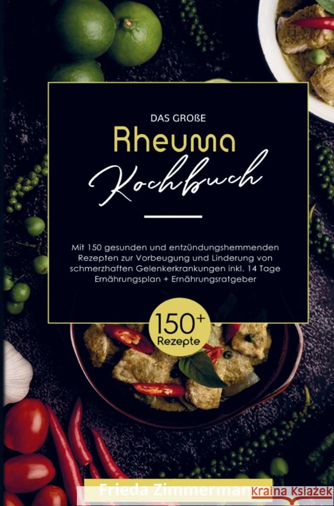 Das große Rheuma Kochbuch zur Vorbeugung und Linderung von schmerzhaften Gelenkerkrankungen! Frieda Zimmermann 9789403715353