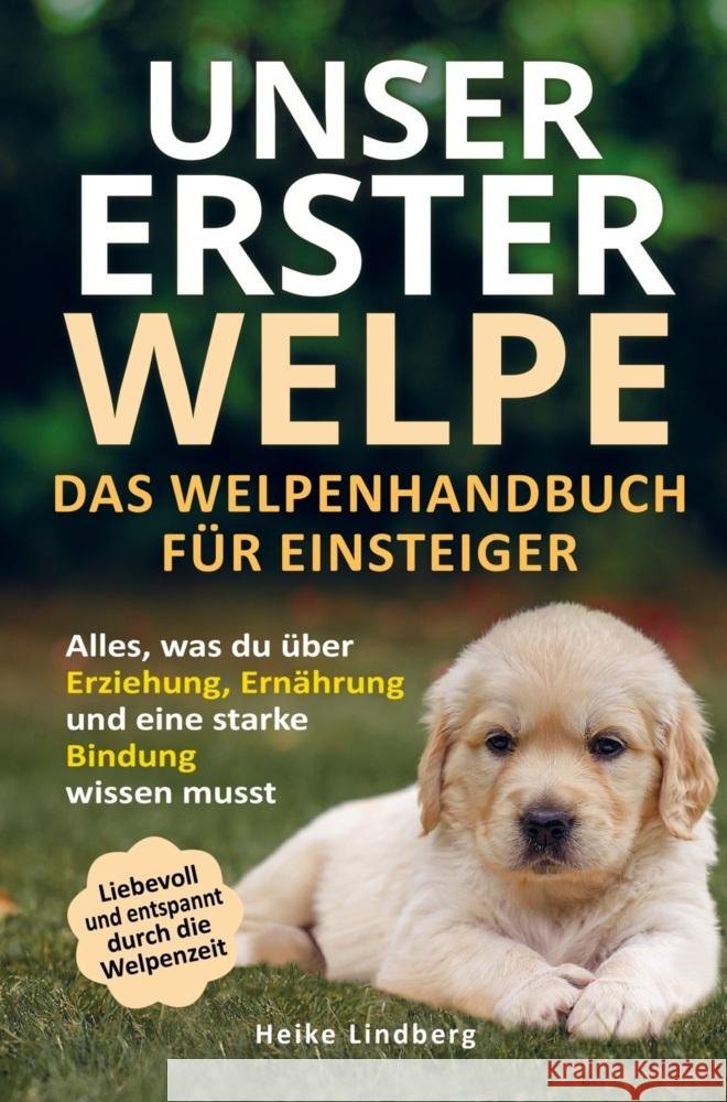 Unser erster Welpe - Das Welpenhandbuch für Einsteiger Lindberg, Heike 9789403716886