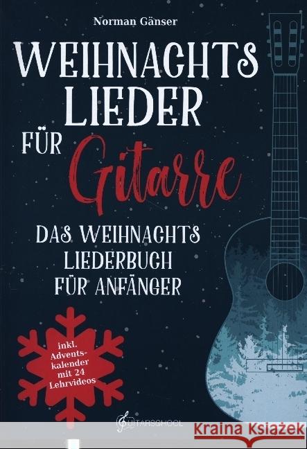 Weihnachtslieder für Gitarre - Das Weihnachtsliederbuch für Anfänger Gänser, Norman 9789403717678 Guitarschool