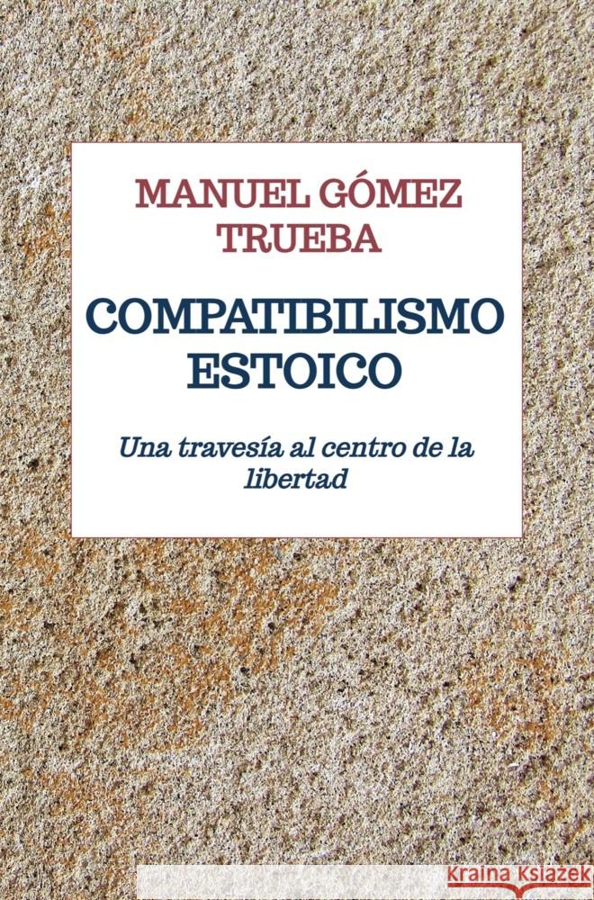 COMPATIBILISMO ESTOICO Gómez Trueba, Manuel 9789403721422