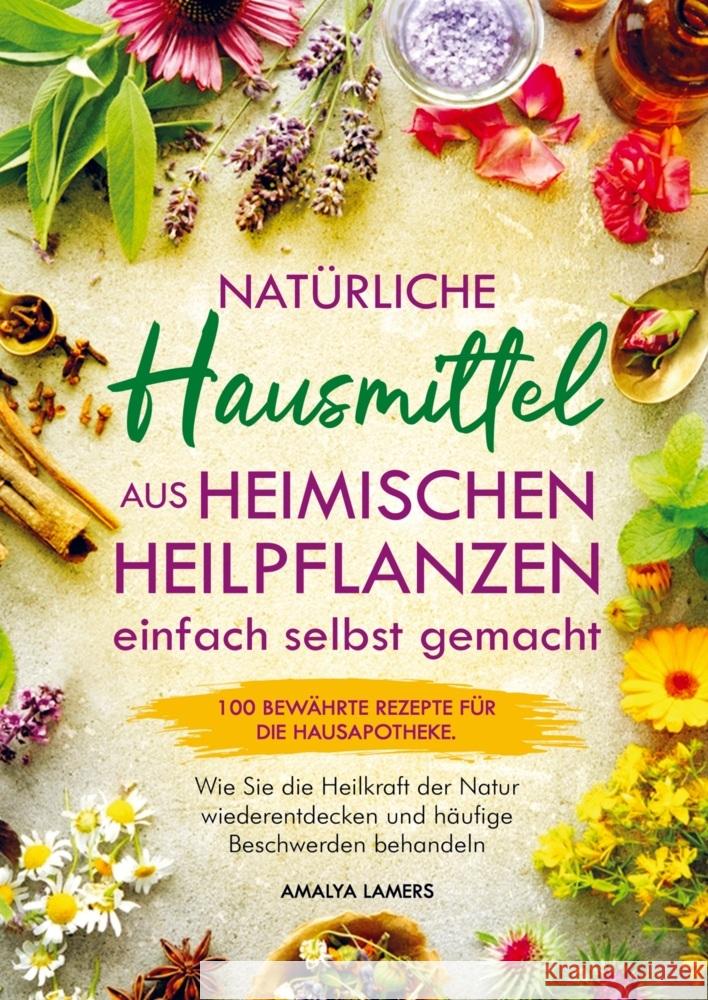 Natürliche Hausmittel aus heimischen Heilpflanzen einfach selbst gemacht Lamers, Amalya 9789403721514