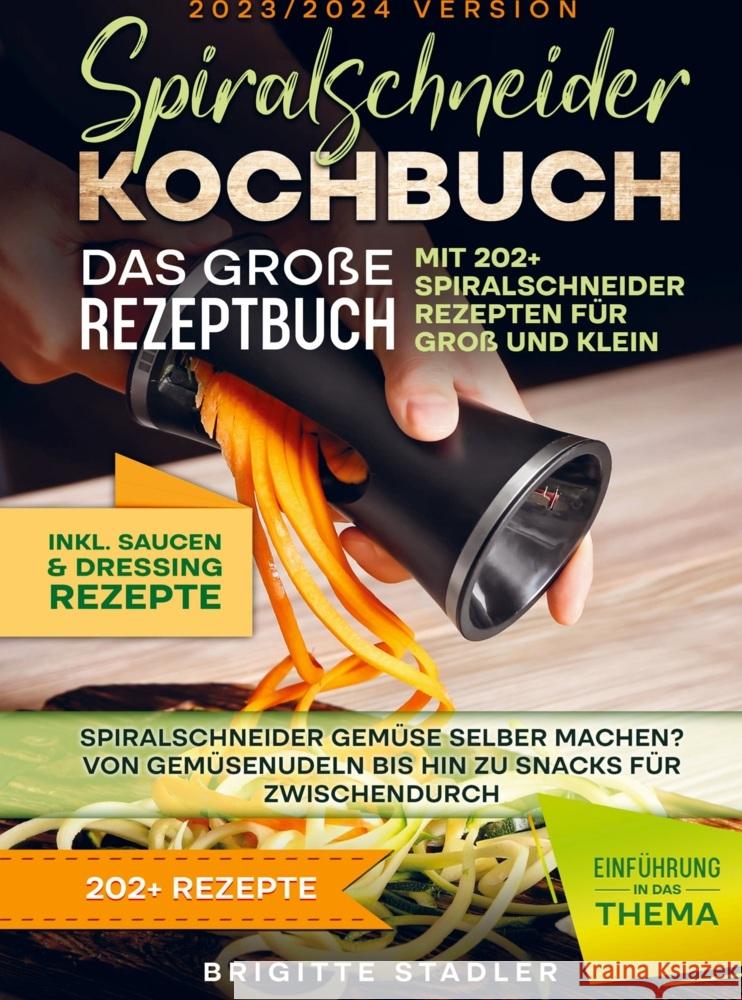 Spiralschneider Kochbuch - Das große Rezeptbuch mit 202+ Spiralschneider Rezepten für Groß und Klein Stadler, Brigitte 9789403721934