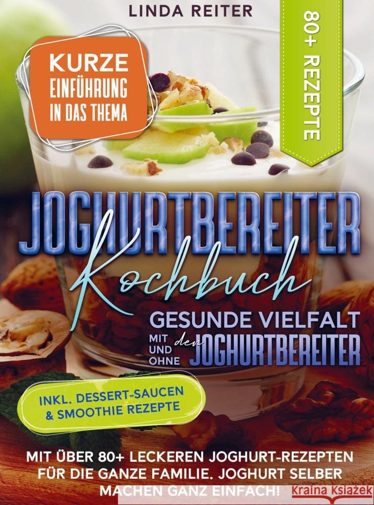 Joghurtbereiter Kochbuch - Gesunde Vielfalt mit und ohne den Joghurtbereiter Reiter, Linda 9789403722061