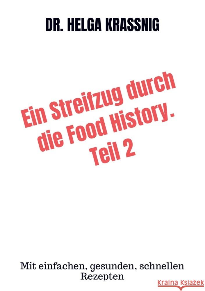 Ein Streifzug durch die Food History. Teil 2 Kraßnig, Dr. Helga 9789403727141