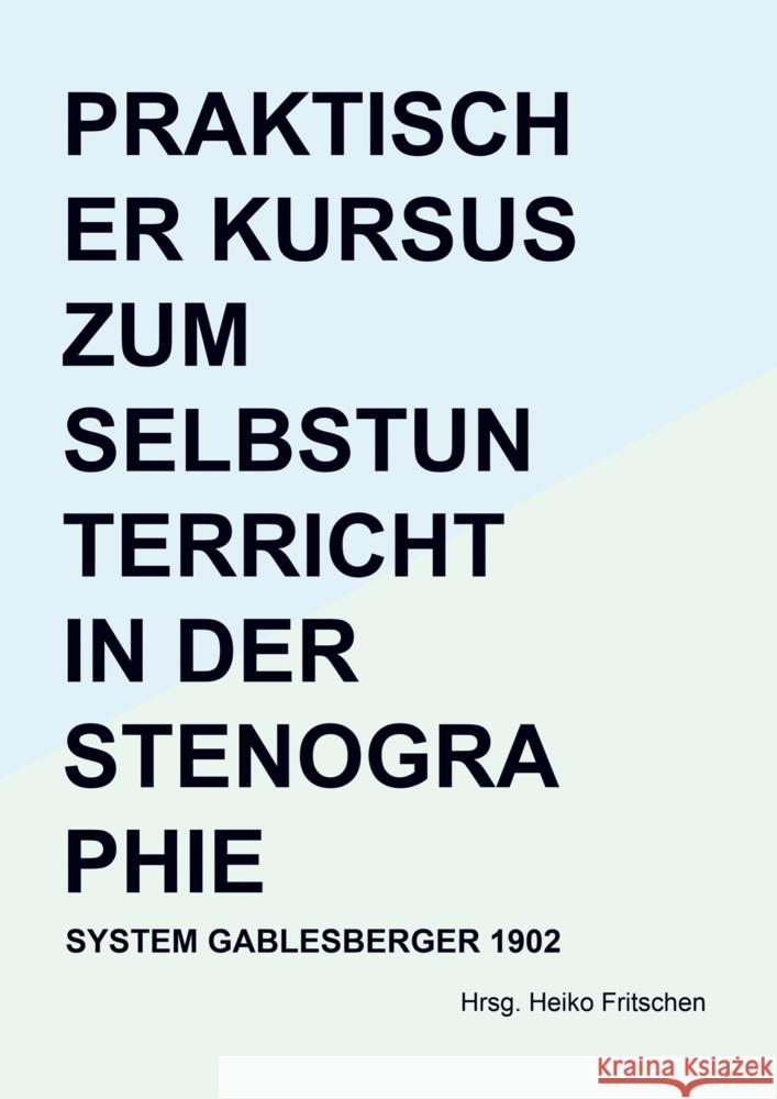 Praktischer Kursus zum Selbstunterricht in der Stenographie Hrsg. Heiko  Fritschen 9789403731292