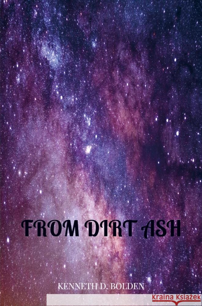 From Dirt Ash Kenneth Bolden Kenneth D. Bolden 9789403736891