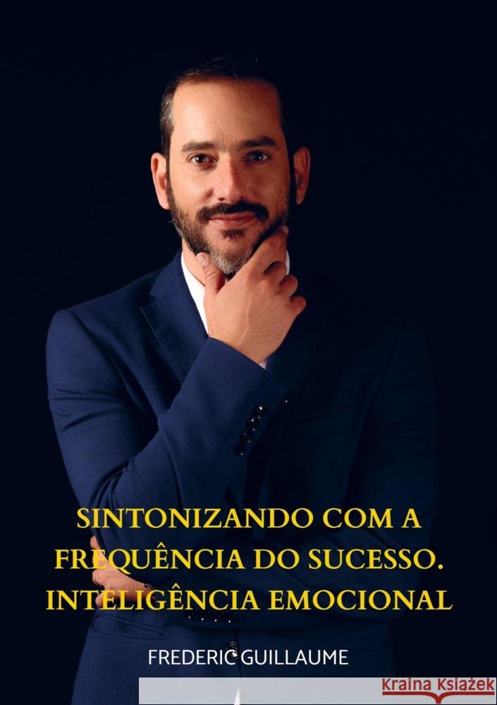 Sintonizando com a Frequ?ncia do Sucesso Intelig?ncia Emocional Frederic Guillaume 9789403739496