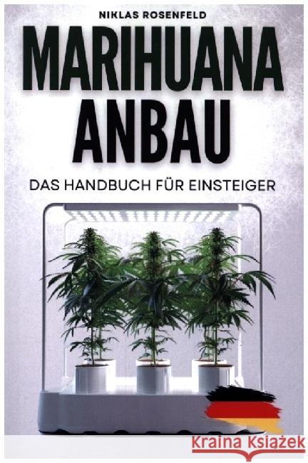 Marihuana Anbau - das Handbuch für Einsteiger Rosenfeld, Niklas 9789403740591