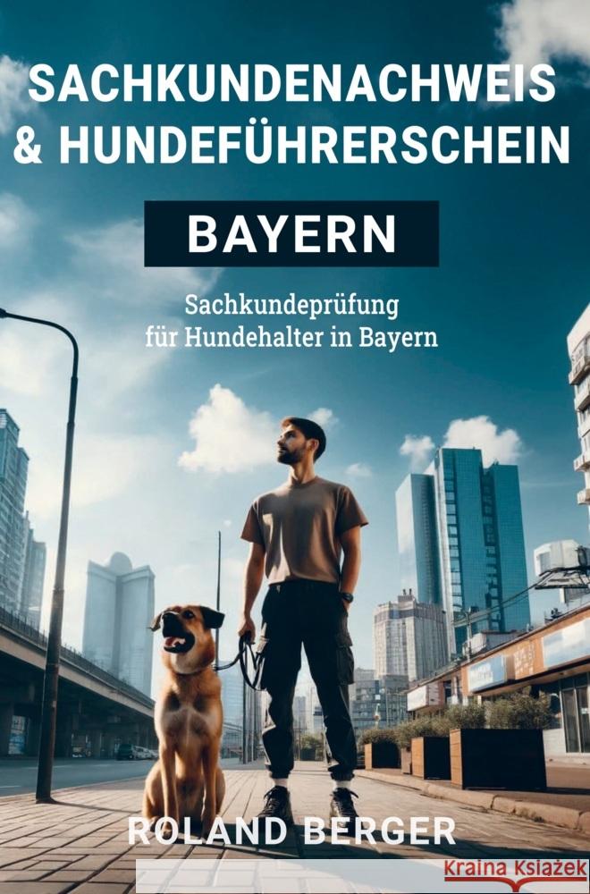 Sachkundenachweis und Hundeführerschein Bayern Berger, Roland 9789403741161