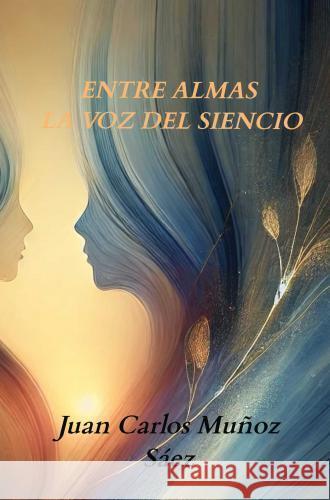 ENTRE ALMAS Muñoz Sáez, Juan Carlos 9789403741574