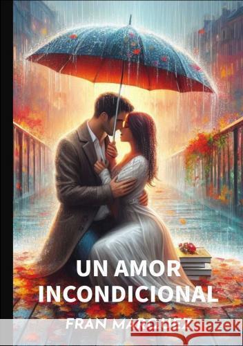 UN AMOR INCONDICIONAL Fran  Marquez Naranjo 9789403741604