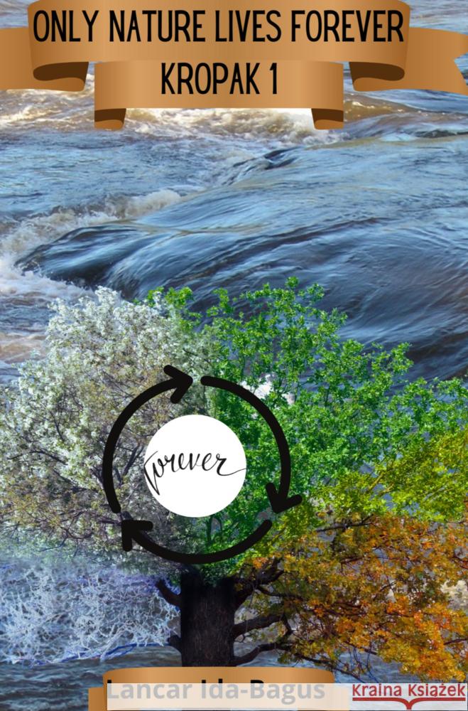 Only Nature Lives Forever Ida-Bagus, Lancar 9789403743424