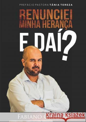 Renunciei Minha Herança. E Daí ? Fabiano Gregório 9789403744667