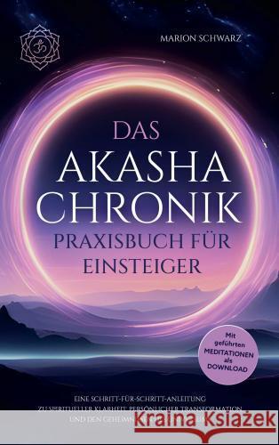 Das Akasha-Chronik Praxisbuch für Einsteiger Marion Schwarz 9789403746586