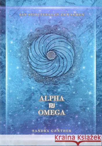 Die Heilreise einer Seele I Alpha und Omega Günther, Sandra 9789403746609