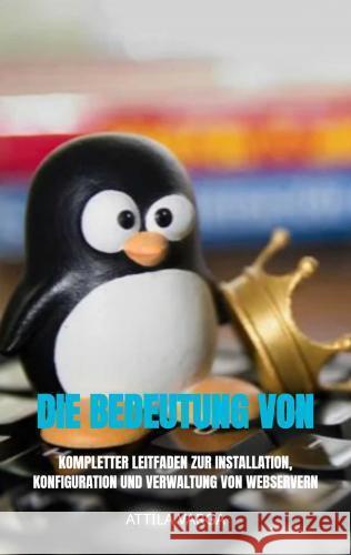 Die Bedeutung von Webservern und die Wahl zwischen Debian und Ubuntu Attila Varga 9789403746760