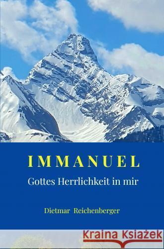 IMMANUEL - Gottes Herrlichkeit in mir Dietmar  Reichenberger 9789403746890