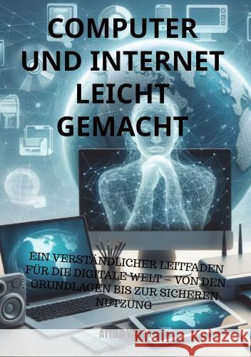 Computer und Internet leicht gemacht: Der ideale Einstieg für Senioren und Anfänger Attila Varga 9789403746999