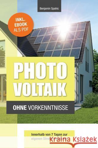 Photovoltaik und Batteriespeicher ohne Vorkenntnisse Benjamin Spahic 9789403747330 PBD-Verlag