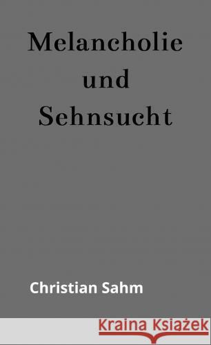 Melancholie und Sehnsucht Christian Sahm 9789403749907