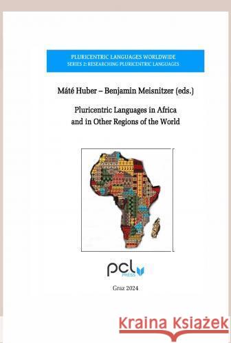 Pluricentric Languages in Africa and in Other Regions of the World Benjamin Meisnitzer, Máté Imre Huber 9789403750057