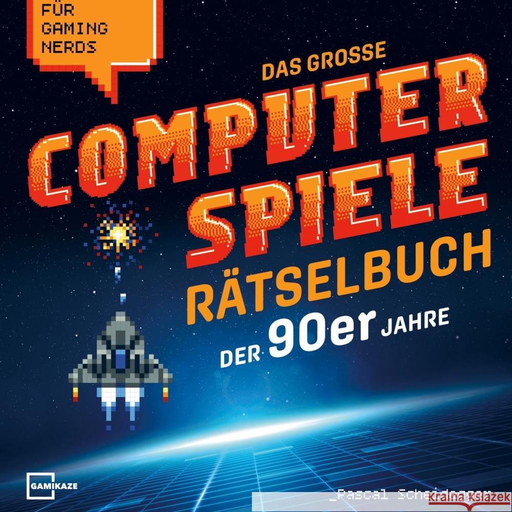 Das große Computerspiele Rätselbuch der 90er Jahre für Gaming Nerds: 50 Spiele, 450 Rätsel, von Gamer für Gamer Pascal Scheidegger 9789403750101
