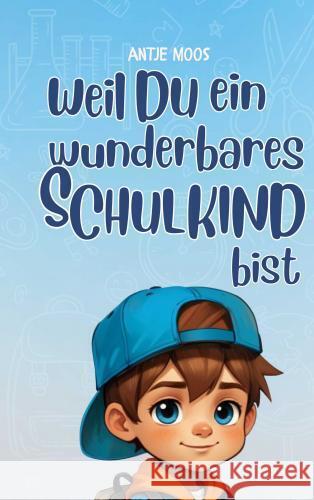 Einschulung: weil du ein wunderbares Schulkind bist (für Jungs) Antje  Moos 9789403755694