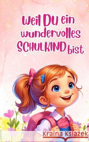 Einschlulung: Weil du ein wundervolles Schulkind bist (für Mädchen) Antje  Moos 9789403755700