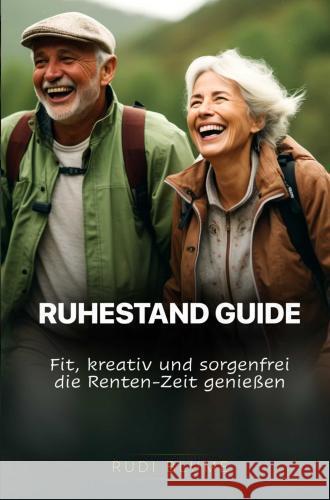 Ruhestand Guide: Fit, kreativ und sorgenfrei die Renten-Zeit genießen Rudi Blume 9789403755717