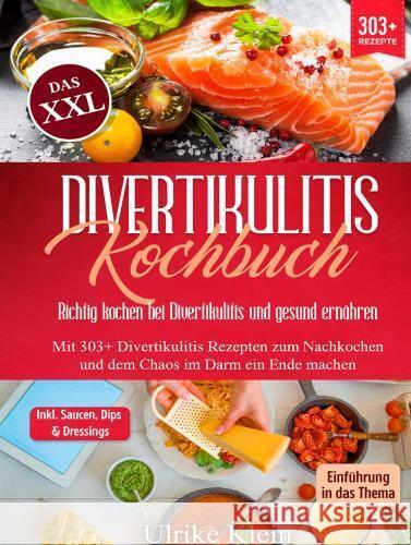 Das XXL Divertikulitis Kochbuch - Richtig kochen bei Divertikulitis und gesund ernähren Klein, Ulrike 9789403756059 Bookmundo