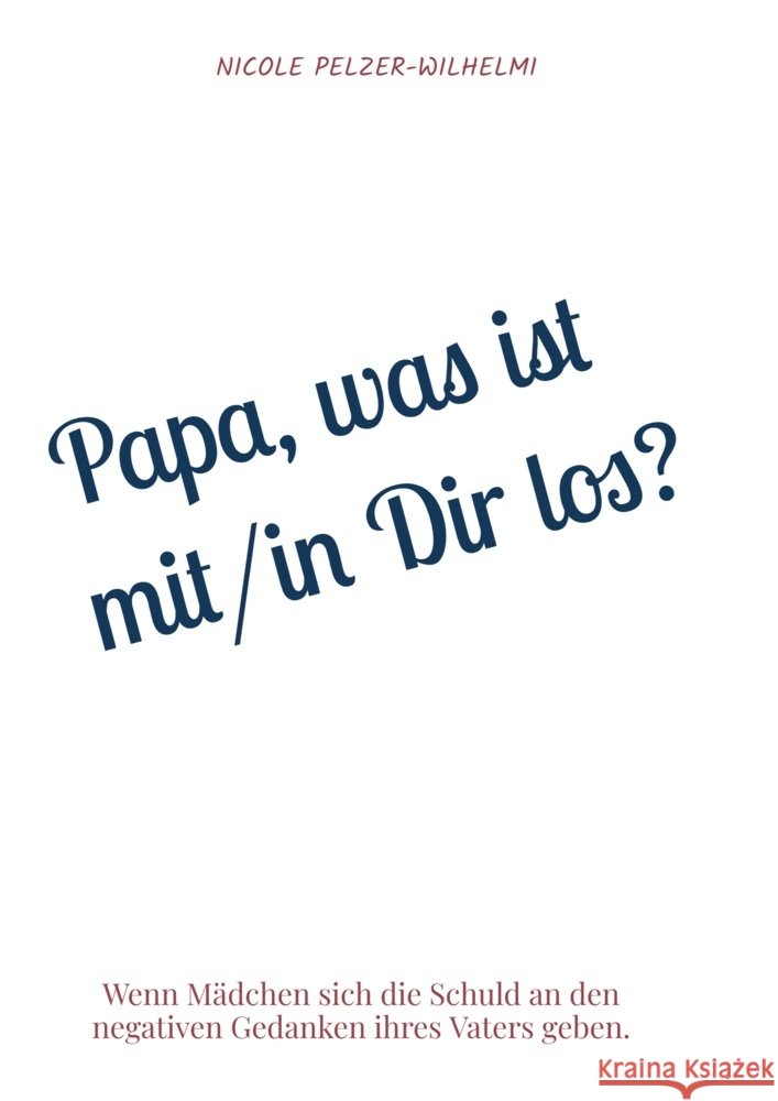 Papa, was ist mit/in Dir los? Pelzer-Wilhelmi, Nicole 9789403758695