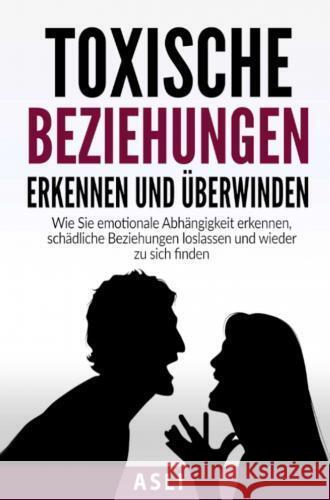 Toxische Beziehungen erkennen und überwinden - Asli 9789403759104