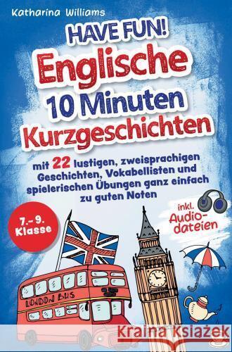 Have fun! Englische 10 Minuten Kurzgeschichten inkl. Audiodateien 7. - 9. Klasse Katharina  Williams 9789403759258 Bookmundo