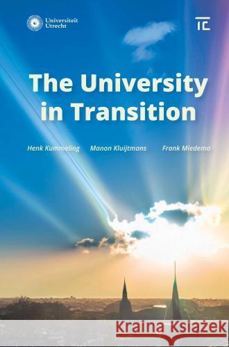 The University in Transition. Henk Kummeling, Manon Kluijtmans, Frank Miedema 9789403760353