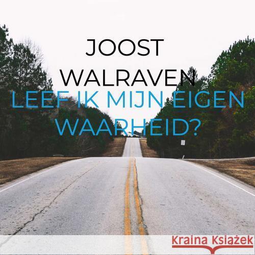 Leef ik mijn eigen waarheid? Walraven, Joost 9789403761374