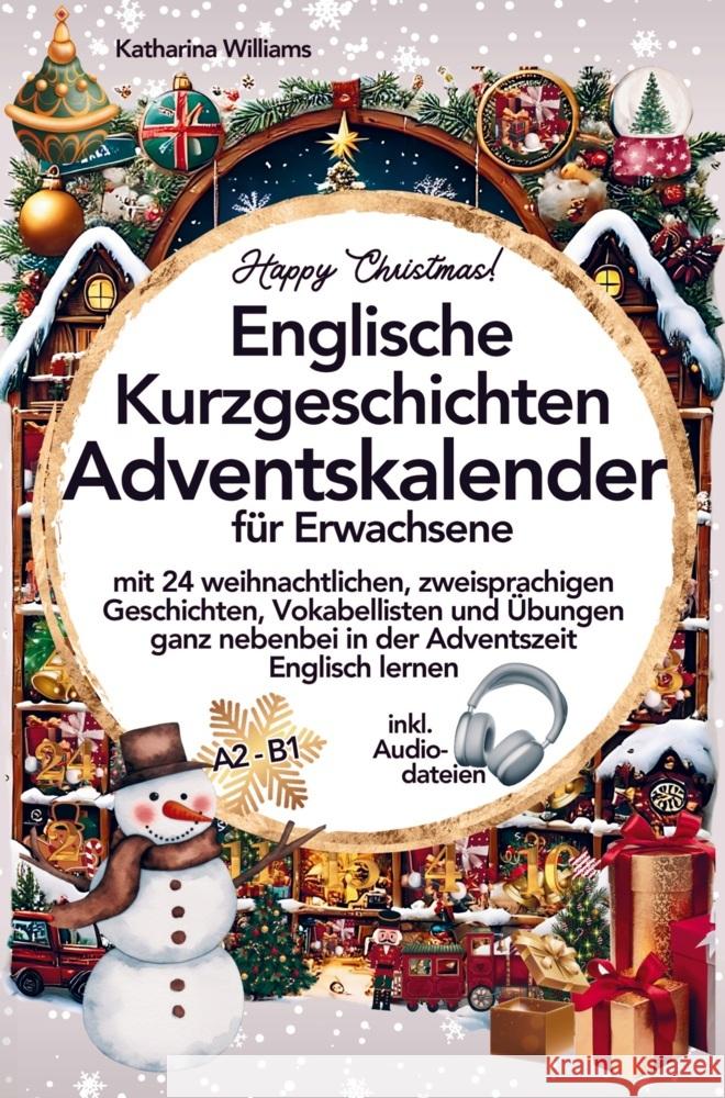 Happy Christmas! Englische Kurzgeschichten Adventskalender inkl. Audiodateien für Erwachsene Katharina  Williams 9789403761879 Bookmundo