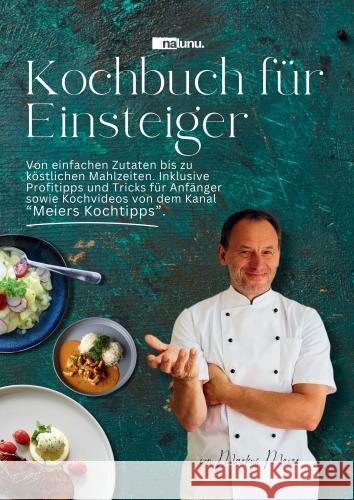 Kochbuch für Einsteiger - Von einfachen Zutaten bis zu köstlichen Mahlzeiten.. Meier, Markus 9789403762579