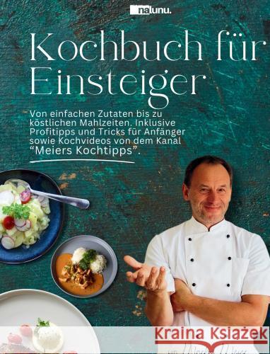 Kochbuch für Einsteiger - Von einfachen Zutaten bis zu köstlichen Mahlzeiten.. Meier, Markus 9789403762586