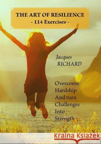 THE ART OF RESILIENCE - 114 Exercises - jacques RICHARD 9789403765693