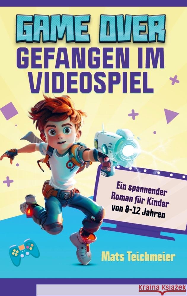 Game Over- Gefangen im Videospiel Mats  Teichmeier 9789403766720